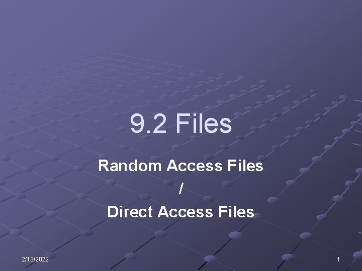 9. 2 Files Random Access Files / Direct Access Files 2/13/2022 1 