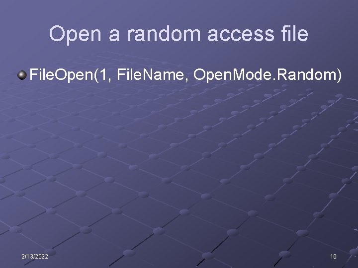 Open a random access file File. Open(1, File. Name, Open. Mode. Random) 2/13/2022 10