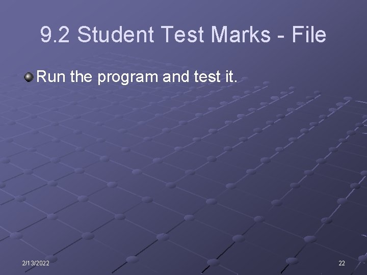 9. 2 Student Test Marks - File Run the program and test it. 2/13/2022