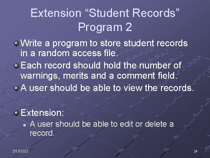 Extension “Student Records” Program 2 Write a program to store student records in a