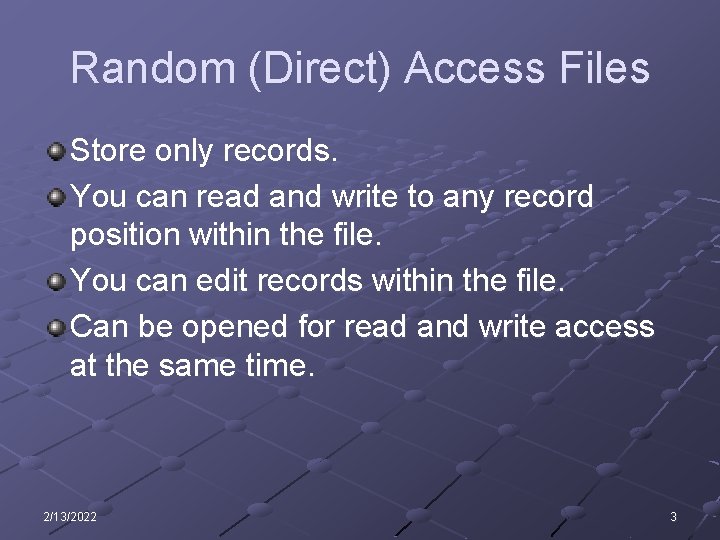 Random (Direct) Access Files Store only records. You can read and write to any