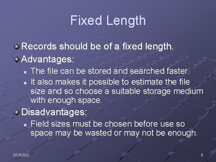 Fixed Length Records should be of a fixed length. Advantages: n n The file