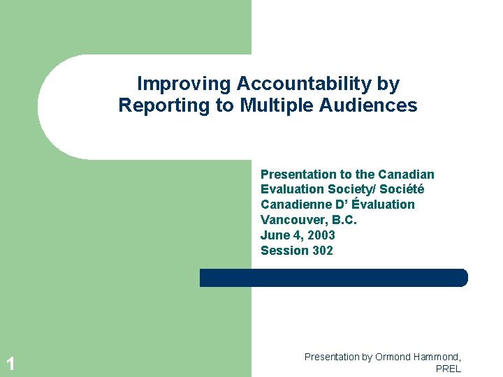 Improving Accountability by Reporting to Multiple Audiences Presentation to the Canadian Evaluation Society/ Société