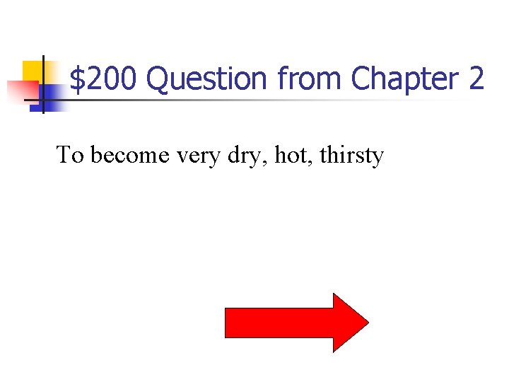 $200 Question from Chapter 2 To become very dry, hot, thirsty 
