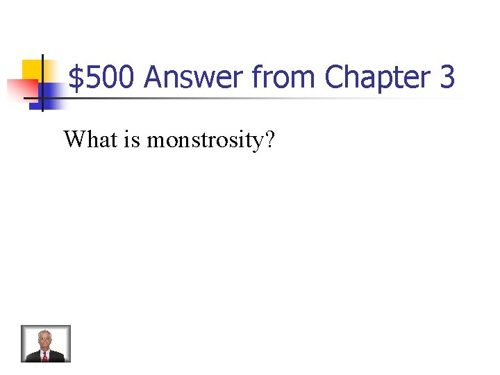 $500 Answer from Chapter 3 What is monstrosity? 