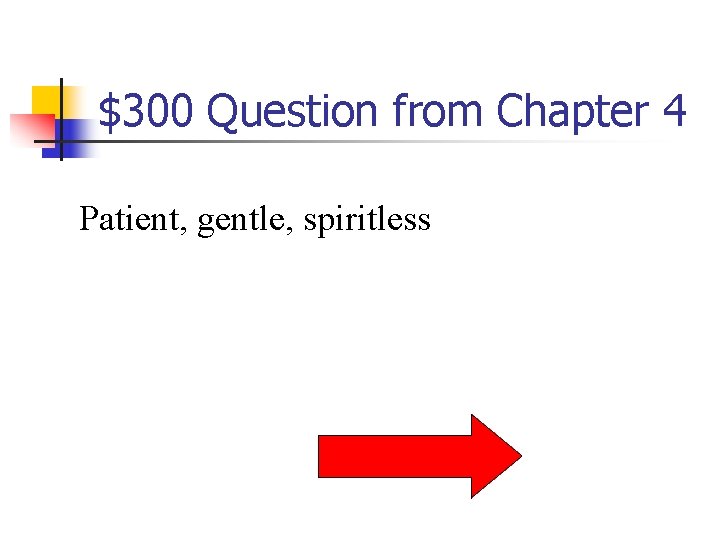 $300 Question from Chapter 4 Patient, gentle, spiritless 