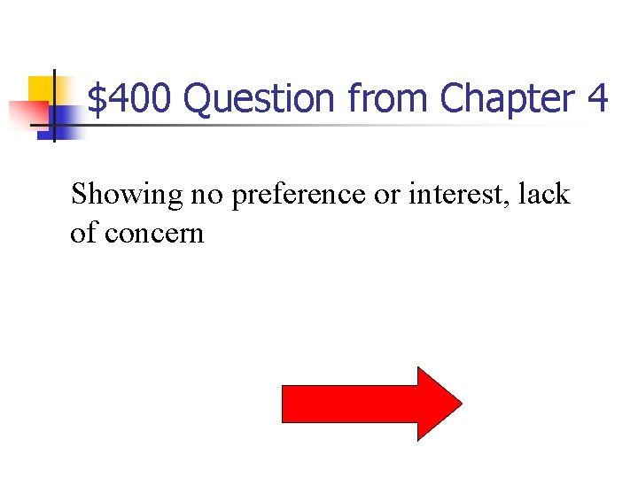 $400 Question from Chapter 4 Showing no preference or interest, lack of concern 