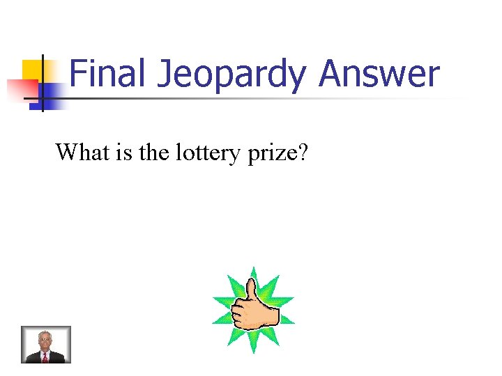 Final Jeopardy Answer What is the lottery prize? 