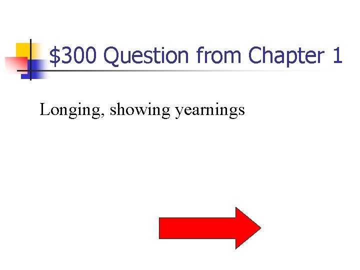 $300 Question from Chapter 1 Longing, showing yearnings 