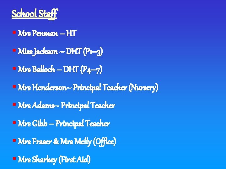 School Staff § Mrs Penman – HT § Miss Jackson – DHT (P 1–