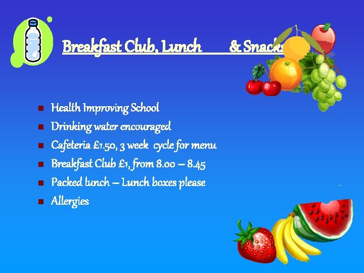 Breakfast Club, Lunch n n n Health Improving School Drinking water encouraged Cafeteria £