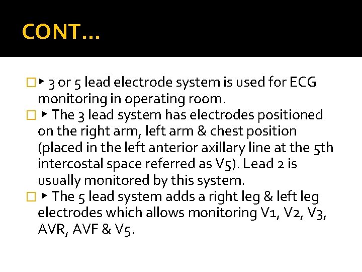 CONT… �▸ 3 or 5 lead electrode system is used for ECG monitoring in CONT… �▸ 3 or 5 lead electrode system is used for ECG monitoring in