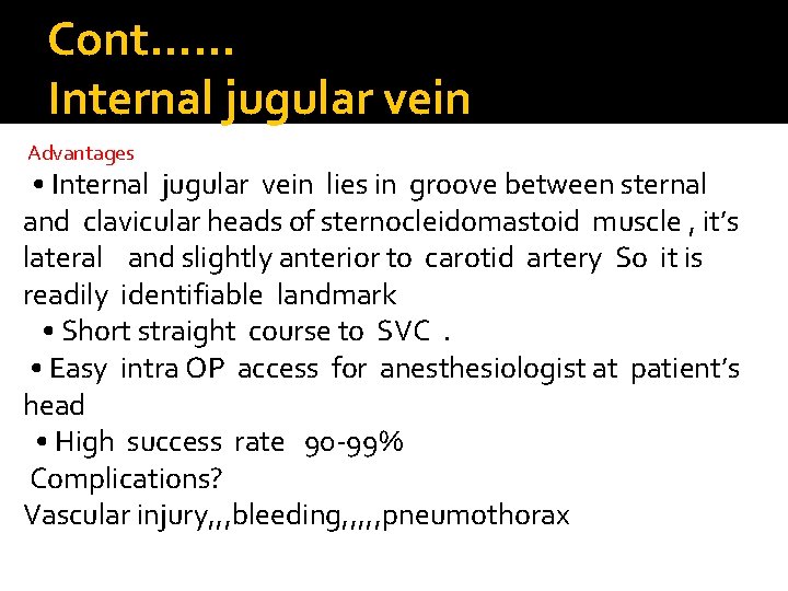 Cont…. . . Internal jugular vein Advantages • Internal jugular vein lies in groove Cont…. . . Internal jugular vein Advantages • Internal jugular vein lies in groove