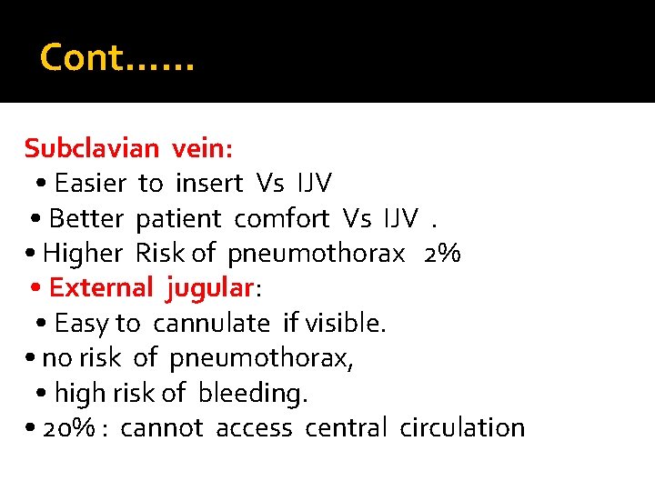 Cont…. . . Subclavian vein: • Easier to insert Vs IJV • Better patient Cont…. . . Subclavian vein: • Easier to insert Vs IJV • Better patient