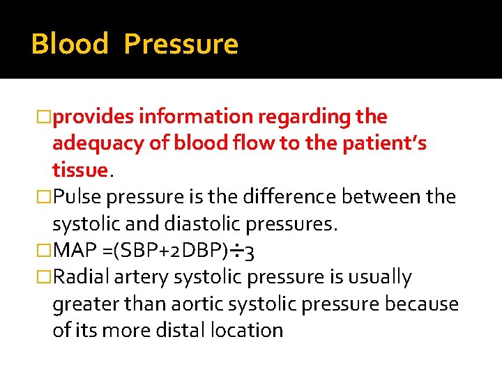 Blood Pressure �provides information regarding the adequacy of blood flow to the patient’s tissue. Blood Pressure �provides information regarding the adequacy of blood flow to the patient’s tissue.