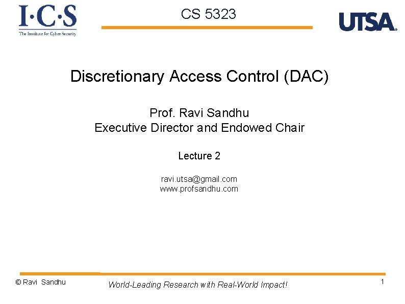 CS 5323 Discretionary Access Control (DAC) Prof. Ravi Sandhu Executive Director and Endowed Chair