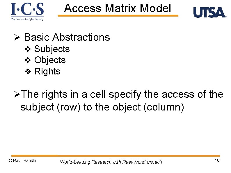 Access Matrix Model Ø Basic Abstractions v Subjects v Objects v Rights ØThe rights