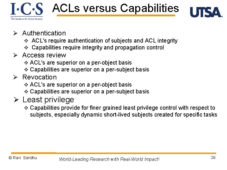 ACLs versus Capabilities Ø Authentication v ACL's require authentication of subjects and ACL integrity