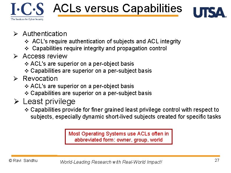 ACLs versus Capabilities Ø Authentication v ACL's require authentication of subjects and ACL integrity