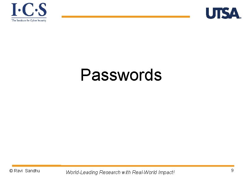 Passwords © Ravi Sandhu World-Leading Research with Real-World Impact! 9 