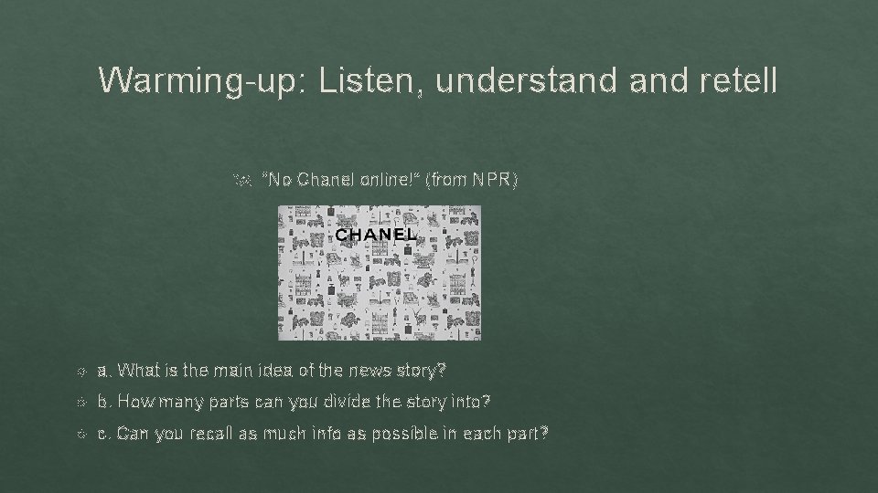 Warming-up: Listen, understand retell “No Chanel online!” (from NPR) a. What is the main