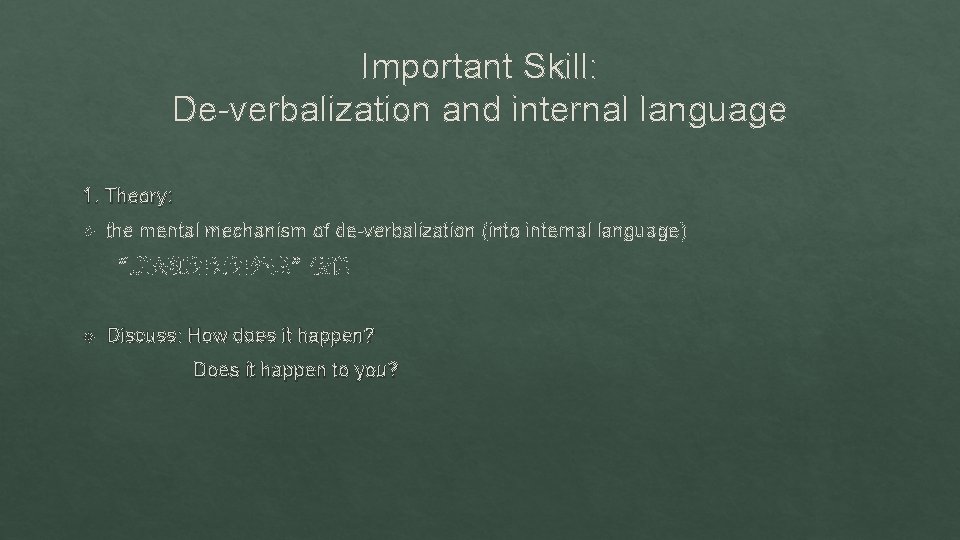 Important Skill: De-verbalization and internal language 1. Theory: the mental mechanism of de-verbalization (into