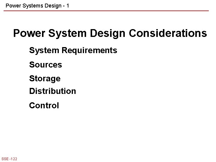 Power Systems Design - 1 Power System Design Considerations System Requirements Sources Storage Distribution