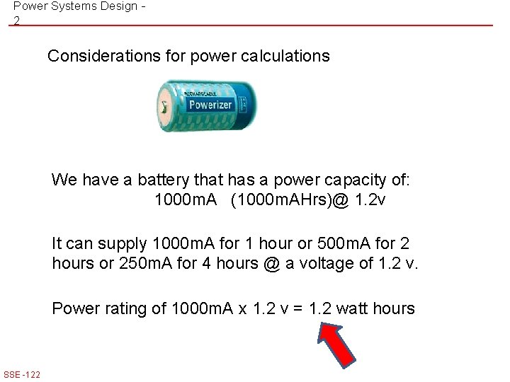 Power Systems Design 2 Considerations for power calculations We have a battery that has