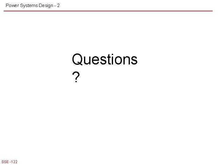 Power Systems Design - 2 Questions ? SSE -122 