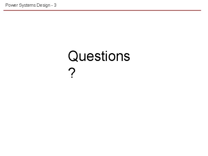 Power Systems Design - 3 Questions ? 