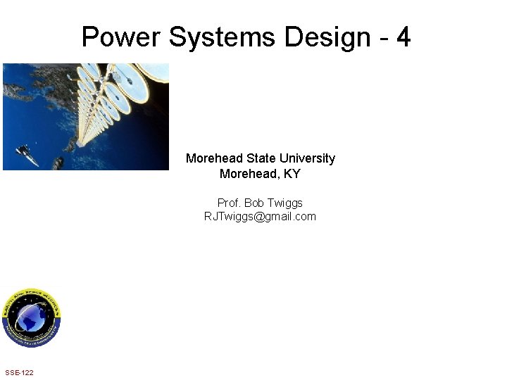 Power Systems Design - 4 Morehead State University Morehead, KY Prof. Bob Twiggs RJTwiggs@gmail.