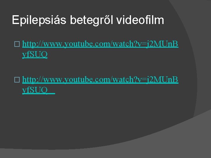 Epilepsiás betegről videofilm � http: //www. youtube. com/watch? v=j 2 MUn. B yf. SUQ