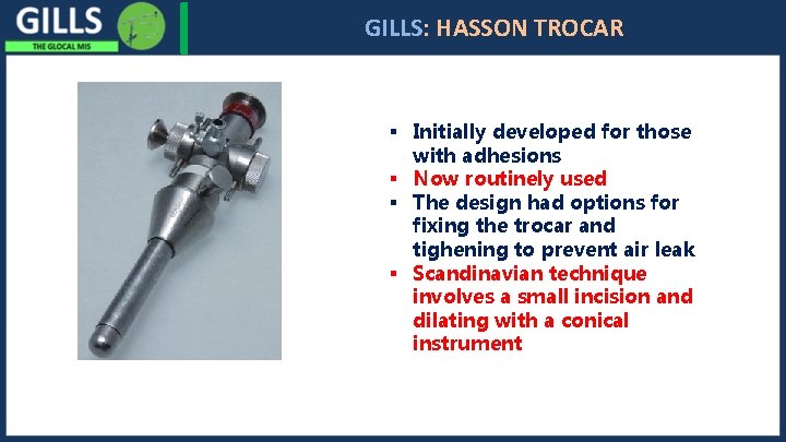 I GILLS: HASSON TROCAR § Initially developed for those with adhesions § Now routinely