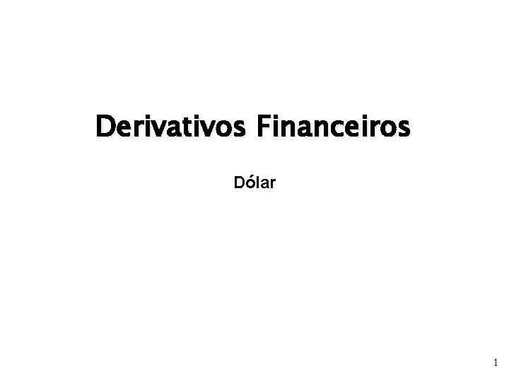 Derivativos Financeiros Dólar 1 