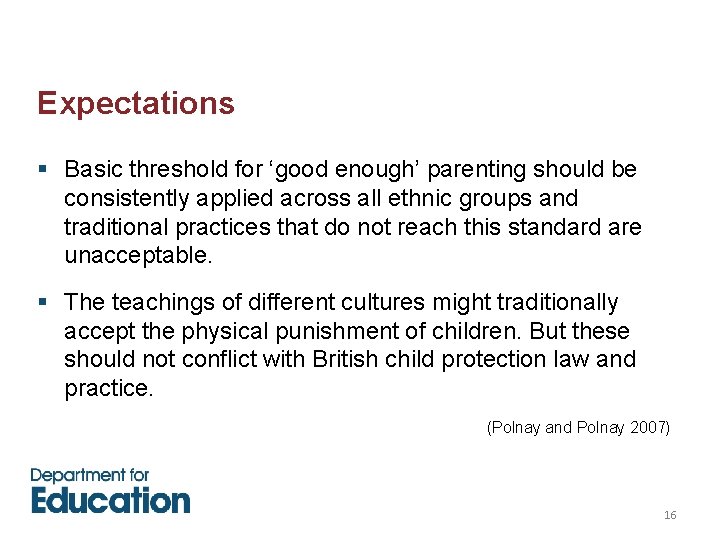 Expectations § Basic threshold for ‘good enough’ parenting should be consistently applied across all