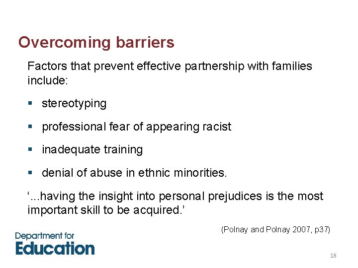 Overcoming barriers Factors that prevent effective partnership with families include: § stereotyping § professional