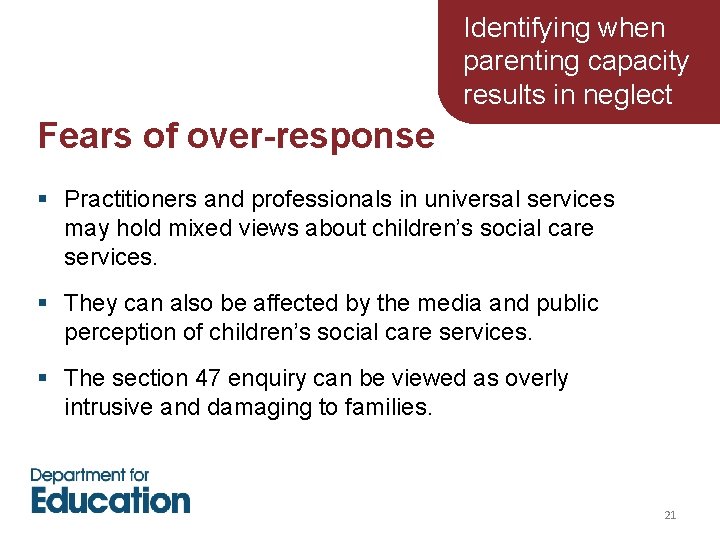 Identifying when parenting capacity results in neglect Fears of over-response § Practitioners and professionals