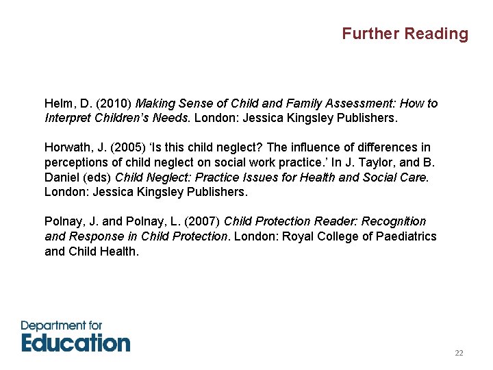Further Reading Helm, D. (2010) Making Sense of Child and Family Assessment: How to