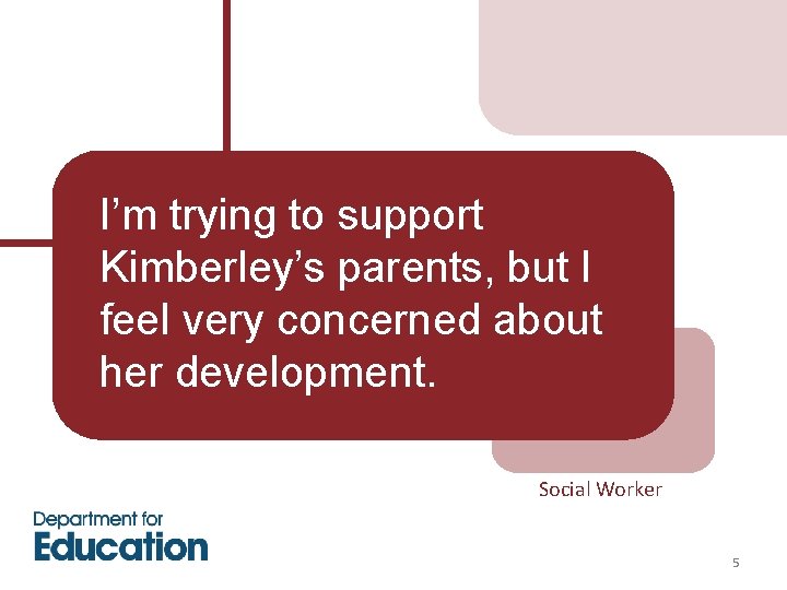 I’m trying to support Kimberley’s parents, but I feel very concerned about her development.