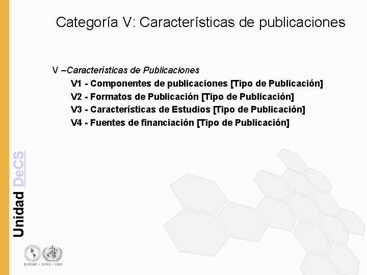 Categoría V: Características de publicaciones Unidad De. CS V –Características de Publicaciones V 1