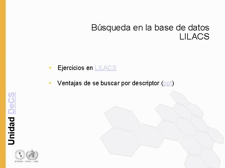 Búsqueda en la base de datos LILACS • Ejercicios en LILACS Unidad De. CS