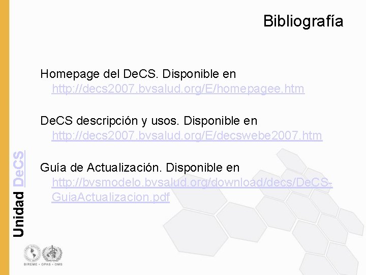 Bibliografía Homepage del De. CS. Disponible en http: //decs 2007. bvsalud. org/E/homepagee. htm Unidad