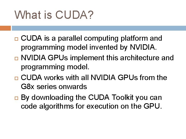 What is CUDA? CUDA is a parallel computing platform and programming model invented by