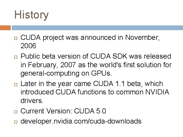 History CUDA project was announced in November, 2006 Public beta version of CUDA SDK