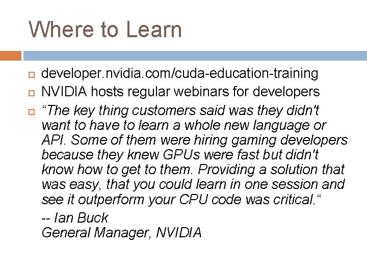 Where to Learn developer. nvidia. com/cuda-education-training NVIDIA hosts regular webinars for developers “The key