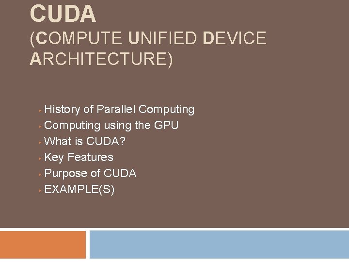 CUDA (COMPUTE UNIFIED DEVICE ARCHITECTURE) History of Parallel Computing • Computing using the GPU