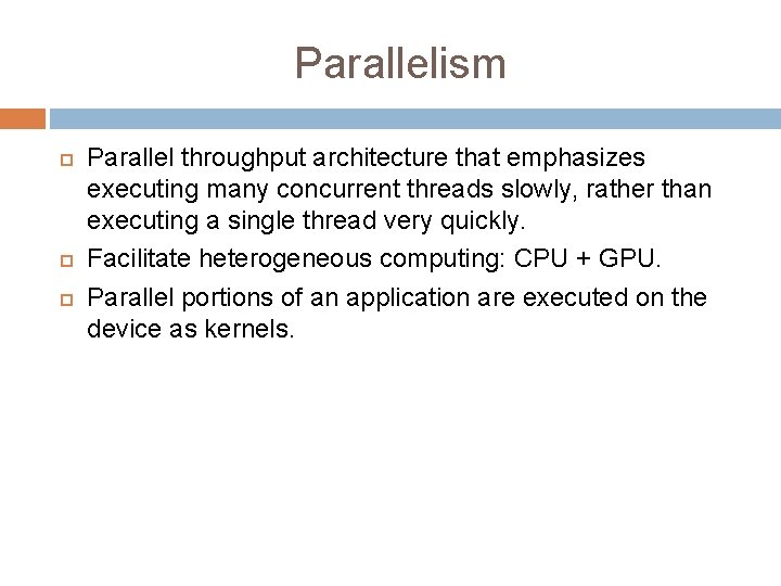 Parallelism Parallel throughput architecture that emphasizes executing many concurrent threads slowly, rather than executing