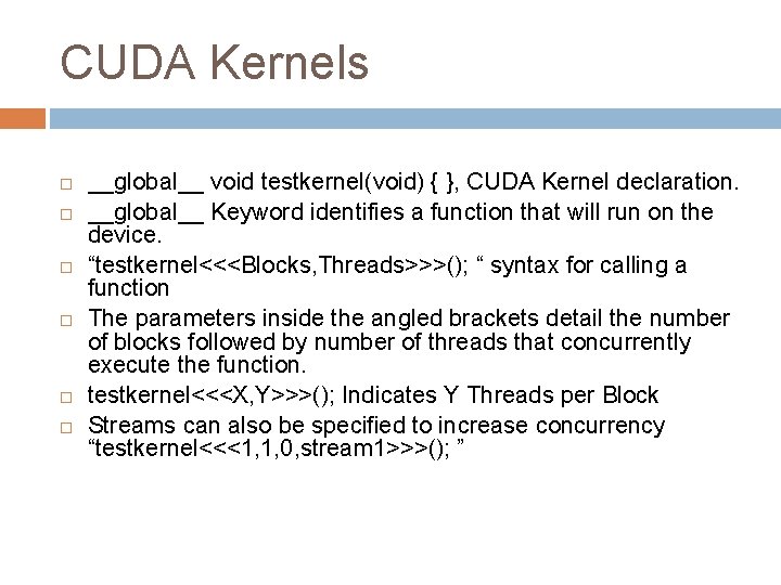 CUDA Kernels __global__ void testkernel(void) { }, CUDA Kernel declaration. __global__ Keyword identifies a