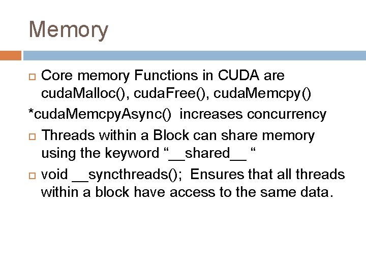 Memory Core memory Functions in CUDA are cuda. Malloc(), cuda. Free(), cuda. Memcpy() *cuda.