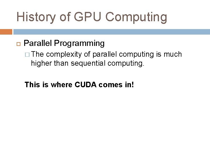 History of GPU Computing Parallel Programming � The complexity of parallel computing is much